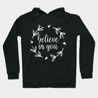 Believe in you Motivational And Inspirational Quotes Hoodie